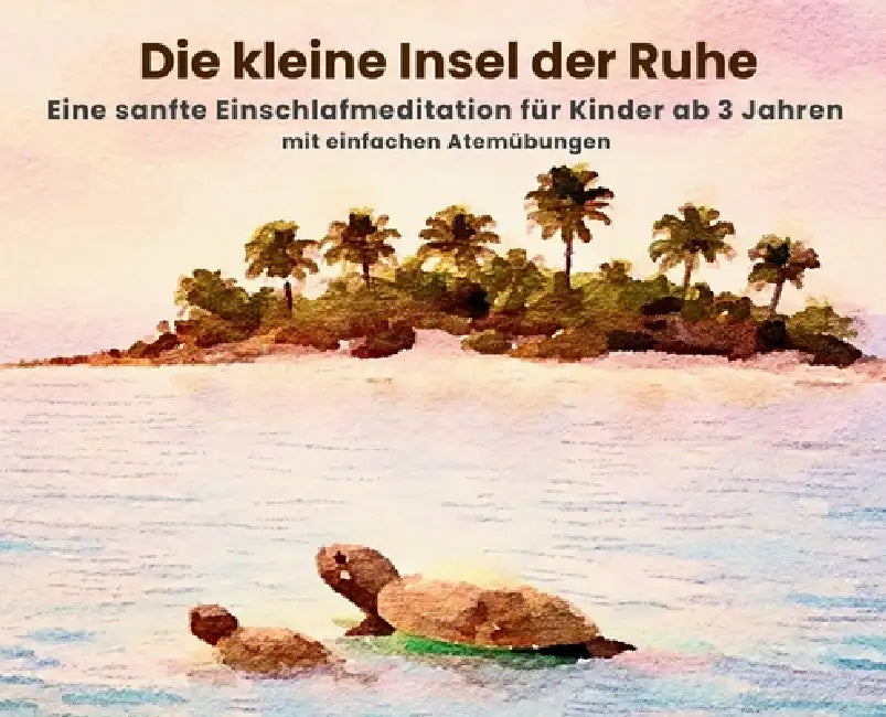 Die kleine Insel der Ruhe: Eine sanfte Einschlafmeditation für Kinder ab 3 Jahren by Kiri Bazzu