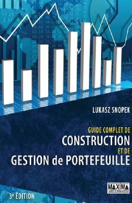 Guide complet de construction et de gestion de portefeuille - 3e éd. by Lukasz Snopek