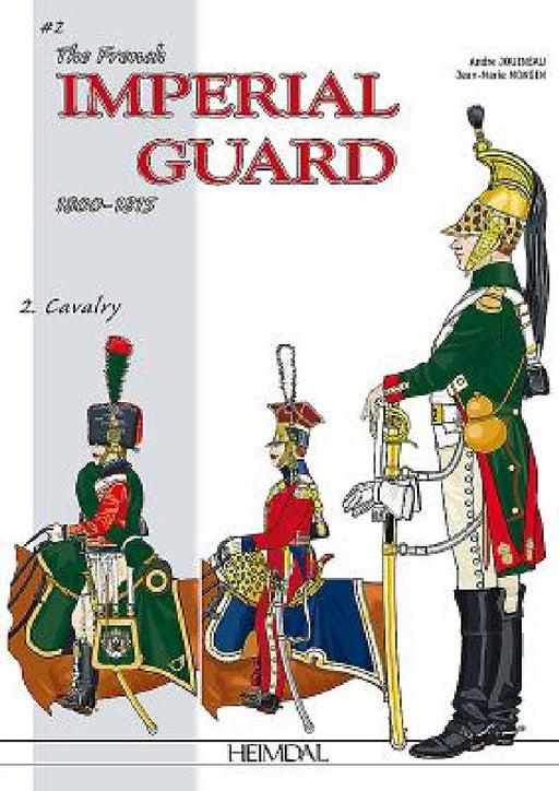 The French Imperial Guard 1800-1815: Volume 2 - Cavalry by André Jouineau