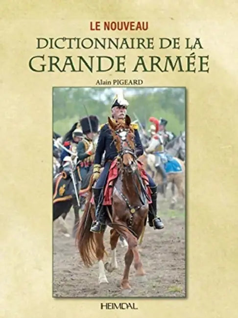 Le Nouveau Dictionnaire de la Grande Armée by Alain Pigeard