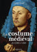 Le Costume Médiéval: de 1320 À 1480 by Florent Véniel