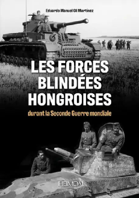Les Forces Blindes Hongroises: Durant La Second Guerre Mondiale by Eduardo Manuel Gil Martínez