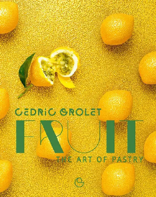 Fruit: The Art of Pastry by Cedric Grolet