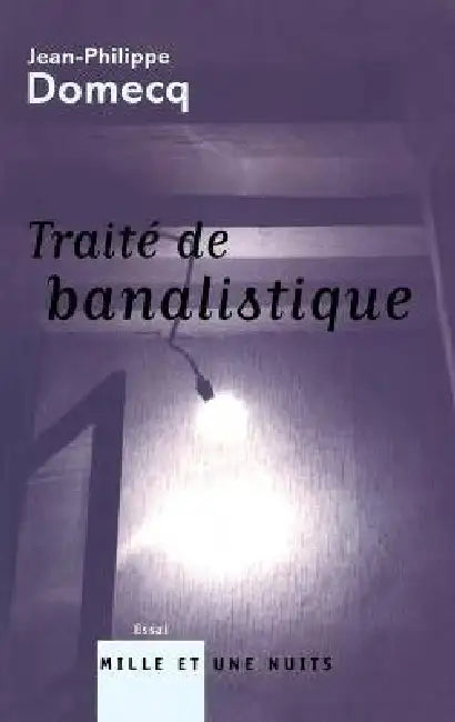 Traite de Banalistique by Jean-Philippe Domecq