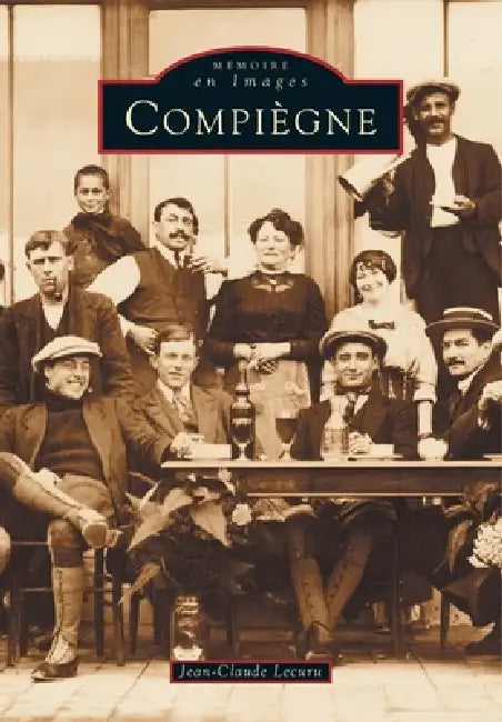 Compiègne - Tome I by Lecuru Jean-Claude