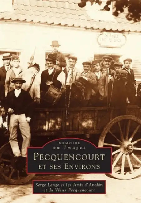 Pecquencourt et ses environs by Les Amis d'Anchin Et Du Vieux Pecquencou, Lange Serge