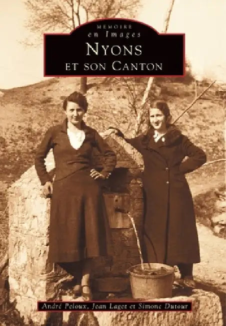Nyons et son Canton by Laget Jean, Peloux Andr, Dutour Simone