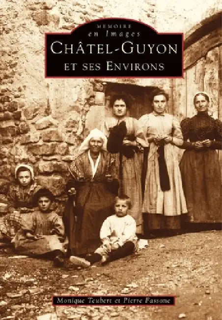 Châtel-Guyon et ses environs - Tome I by Teubert Monique, Fassone Pierre