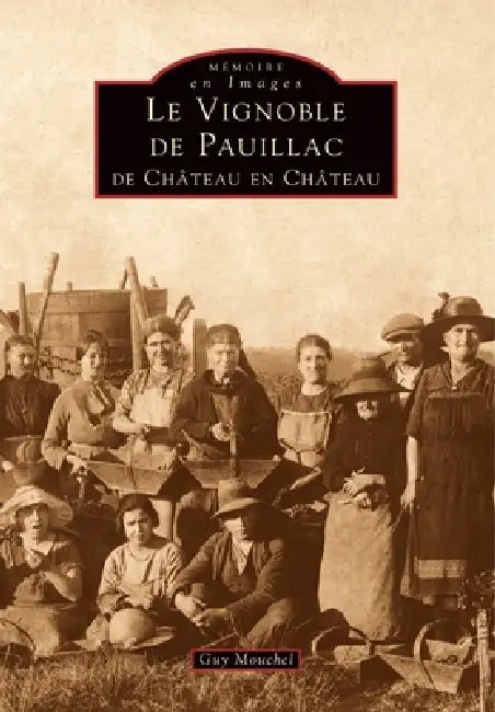 Vignoble de Pauillac (Le) - De château en château by Mouchel Guy