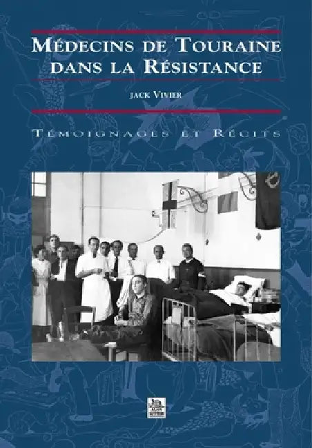 Médecins de Touraine dans la Résistance by Vivier Jack