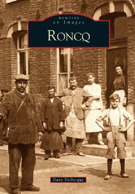 Roncq - Tome I by Delbecque Dany