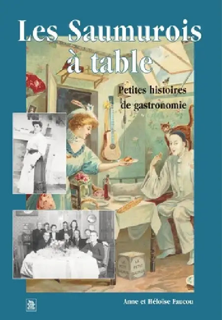 Saumurois à table (Les) by Anne Faucou, Héloïse Faucou