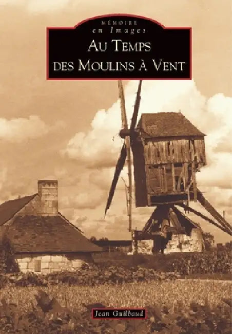 Moulins à vent (Au temps des) by Guilbaud Jean