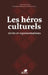 Les Héros Culturels: Récits et représentations by Dominique Ranaivoson, Valentina Litvan Shaw, Universit E de Lorraine