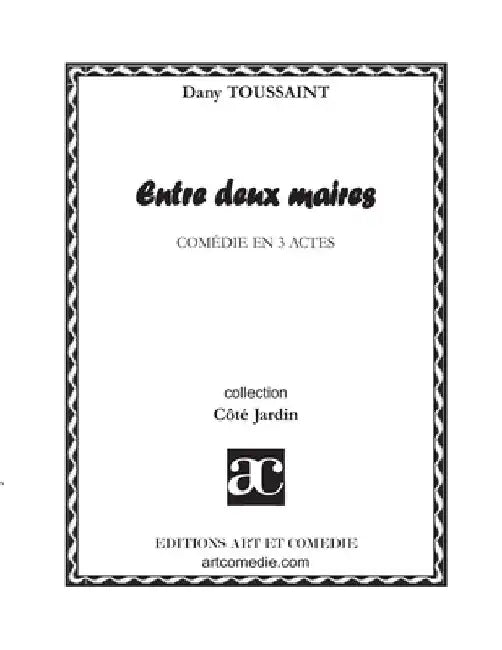 Entre deux maires: Comédie en trois actes by Toussaint, Dany