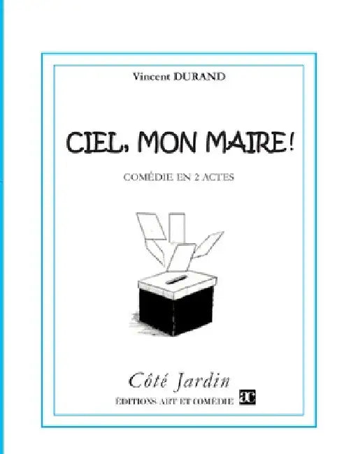 Ciel, mon maire !: Comédie en deux actes by Durand, Vincent