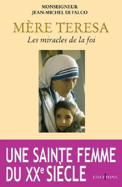Mère Teresa ou les miracles de la foi by Monseigneur Jean-Michel Di Falco