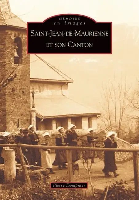 Saint-Jean-de-Maurienne et son canton by Dompnier Pierre