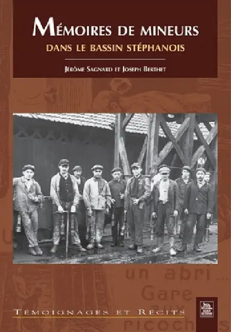 Mémoires de mineurs dans le bassin stéphanois by Berthet Joseph, Sagnard J
