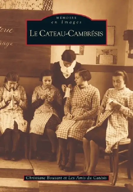 Cateau-Cambrésis (Le) by Les Amis Du Cat