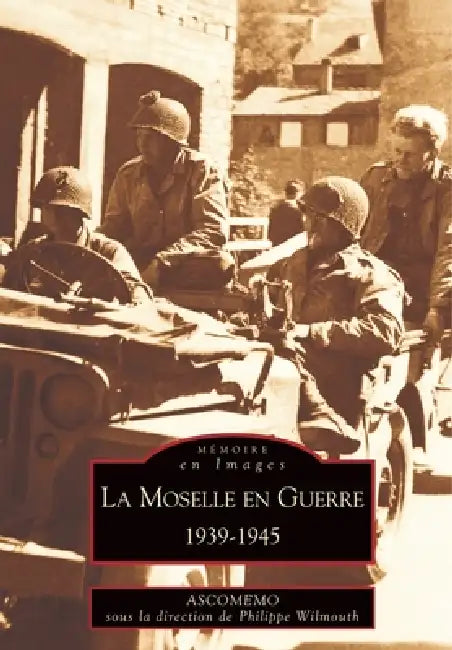 Moselle en Guerre (La) by Wilmouth Philippe, Ascomemo