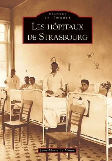 Hôpitaux de Strasbourg (Les) by Le Minor Jean-Marie