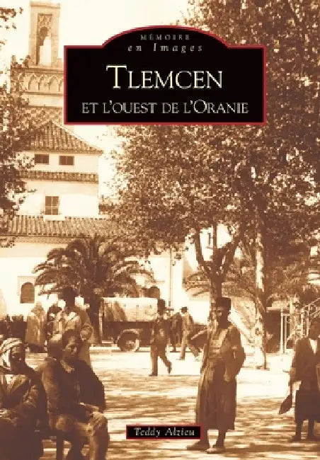 Tlemcen et l'ouest de l'Oranie by Teddy Alzieu