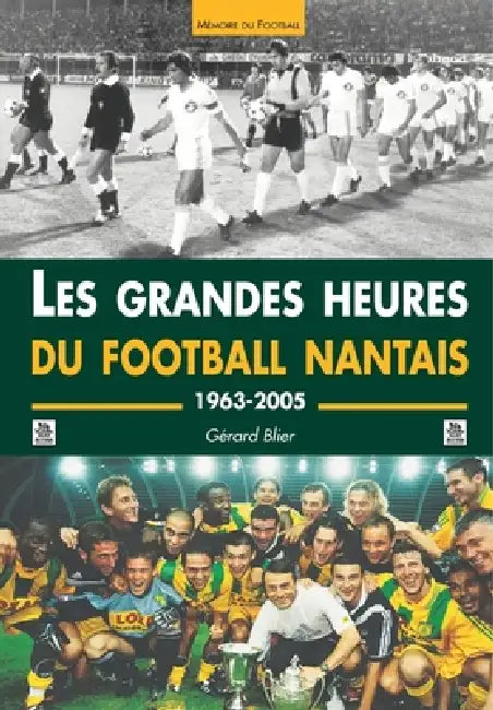 Grandes heures du Football nantais (Les) by Blier G