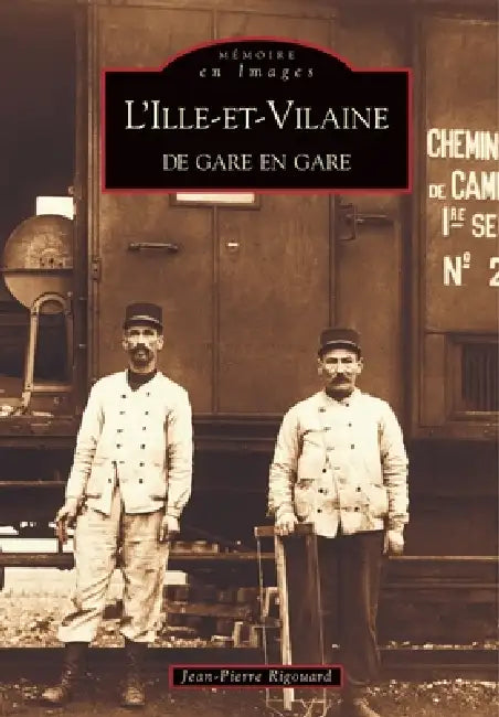 Ille-et-Vilaine de gare en gare (L') by Rigouard Jean-Pierre