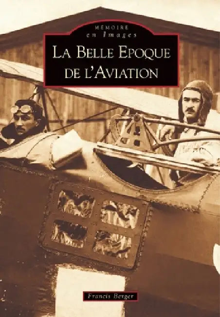 Belle Epoque de l'Aviation (La) by Berger Francis