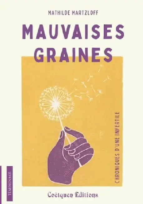 Mauvaises graines, chroniques d'une infertile by Mathilde Martzloff