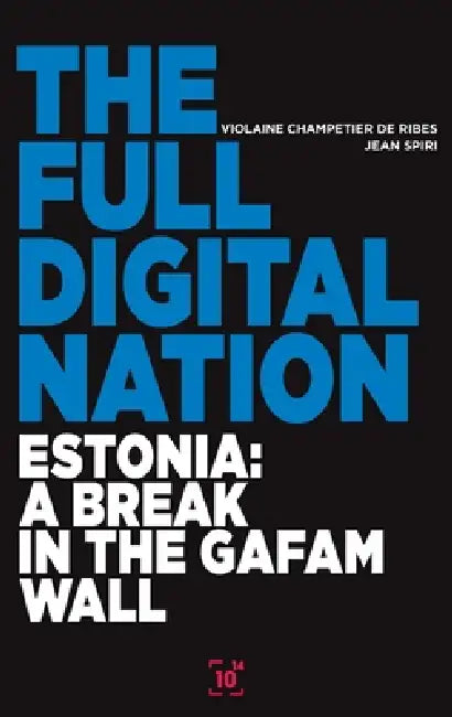 The Full Digital Nation: Estonia: a break in the gafam wall