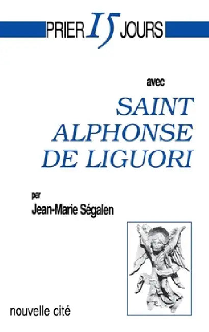 Prier 15 jours avec Saint Alphonse de Liguori by Jean-Marie Ségalen