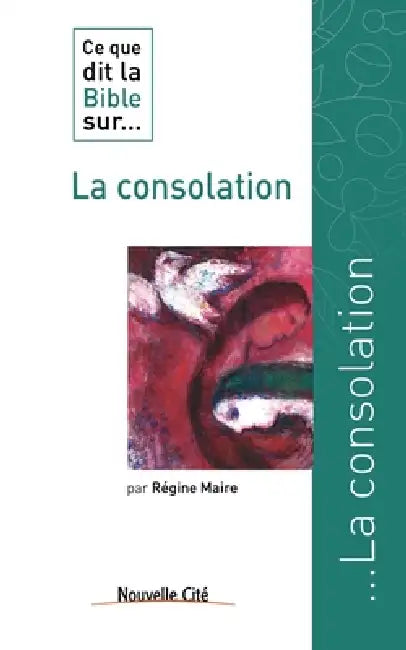 Ce que dit la Bible sur la consolation by Régine Maire