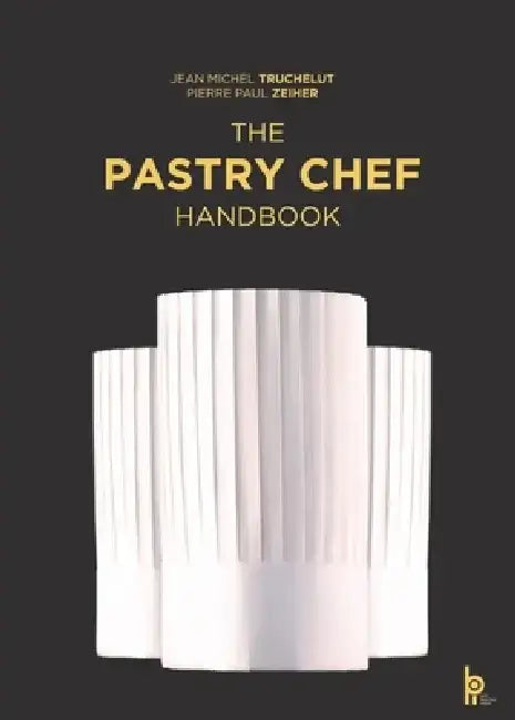 The Pastry Chef Handbook: La Patisserie de Reference by Pierre Paul Zeiher