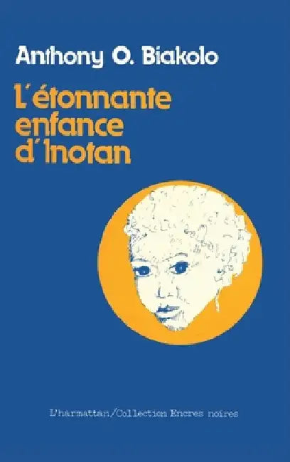 L'étonnante enfance d'Inotan by Anthony Omoghene Biakolo