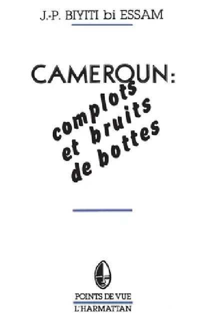 Cameroun: complots et bruits de bottes by Biessam Biyiti