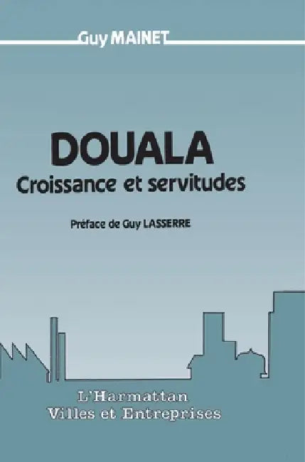 Douala, croissance et servitude by Guy Mainet
