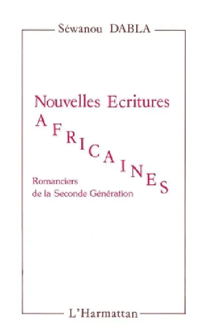Nouvelles écritures africaines: Romanciers de la Seconde génération by Jean-Jacques Dabla Sewanou