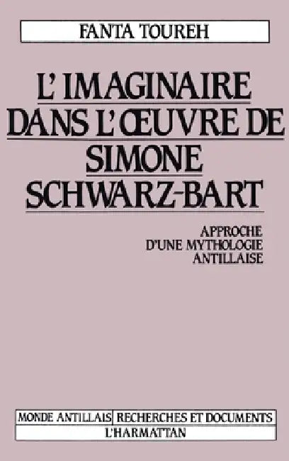 L'imaginaire dans l'oeuvre de Simone Schwartz-Bart by Fanta Toureh