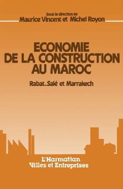 Economie de la construction au Maroc by Maurice Vincent, Michel Royon, Universit E de Saint-Etienne