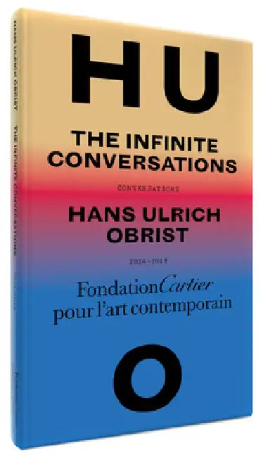 Hans Ulrich Obrist: Infinite Conversations by Hans Ulrich Obrist