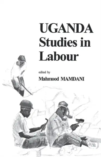Uganda Studies in Labour by Mahmood Mamdani
