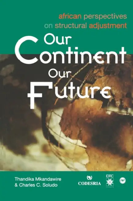 Our Continent, Our Future: African Perspectives on Structural Adjustment by Thandika Mkandawire