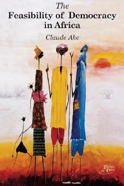 The Feasibility of Democracy in Africa by Luc Sindjoun, Claude Ake