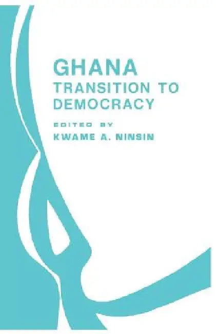 Ghana: Transition to Democracy by Kwame Akon Ninsin, Kwame A. Ninsin