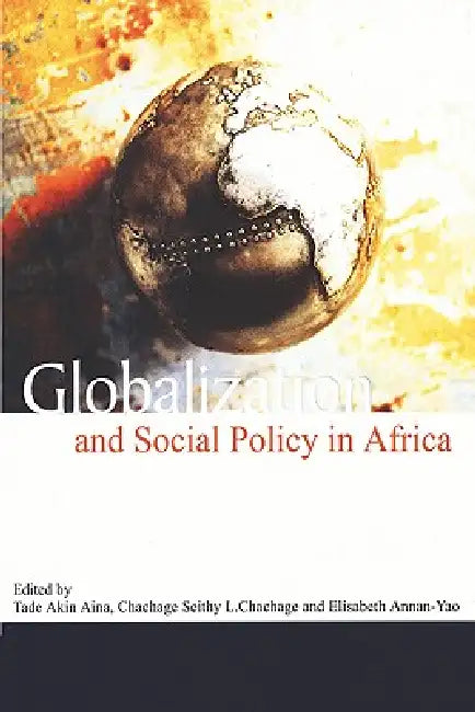 Globalization and Social Policy by Akin Aina, Chachage S. L. Chachage, Elisabeth Annan-Yao