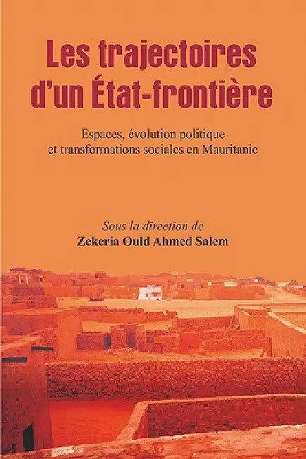 Les trajectoires d'un Etat-frontiere by Zekeria Ould Ahmed Salem