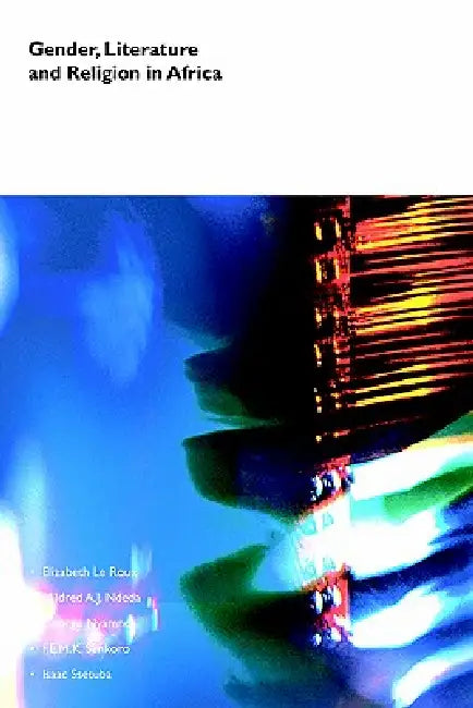 Gender, Literature and Religion in Afric by Mildred A. J. Ndeda, George Nyamndi, Elizabeth Le Roux