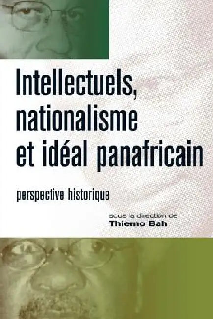 Intellectuels, nationalisme et ideal panafricain by Thierno Bah